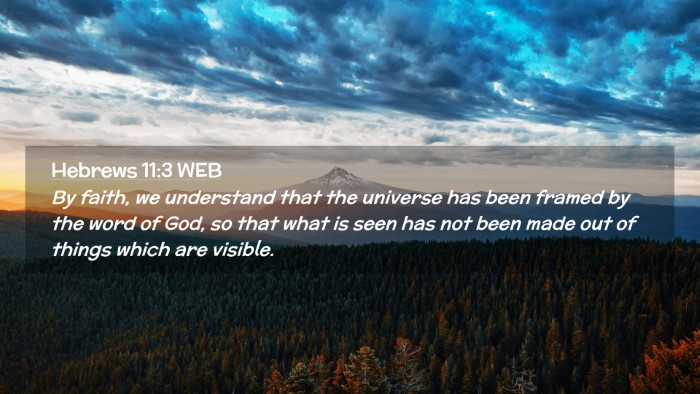 Picture 02 - Hebrews 11:3 WEB Desktop Wallpaper - By faith, we understand that the universe has - Desktop Bible Verse Wallpaper