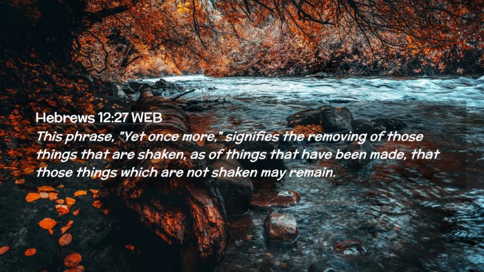 Picture 02 - Hebrews 12:27 WEB Desktop Wallpaper - This phrase, 