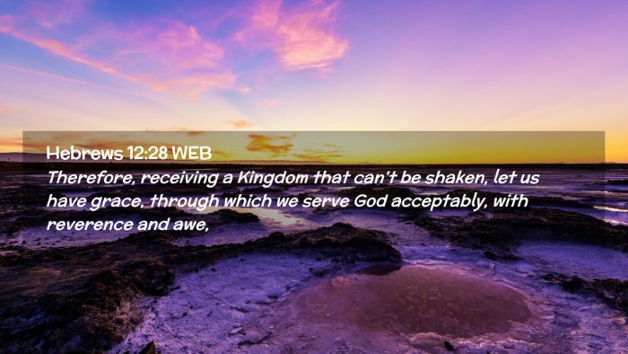 Picture 02 - Hebrews 12:28 WEB Desktop Wallpaper - Therefore, receiving a Kingdom that can't be - Desktop Bible Verse Wallpaper
