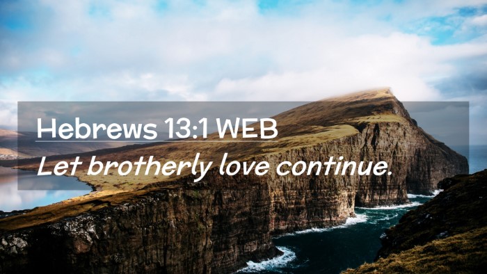 Picture 02 - Hebrews 13:1 WEB Desktop Wallpaper - Let brotherly love - Desktop Bible Verse Wallpaper