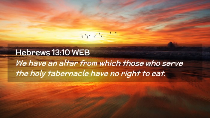 Picture 02 - Hebrews 13:10 WEB Desktop Wallpaper - We have an altar from which those who serve the - Desktop Bible Verse Wallpaper