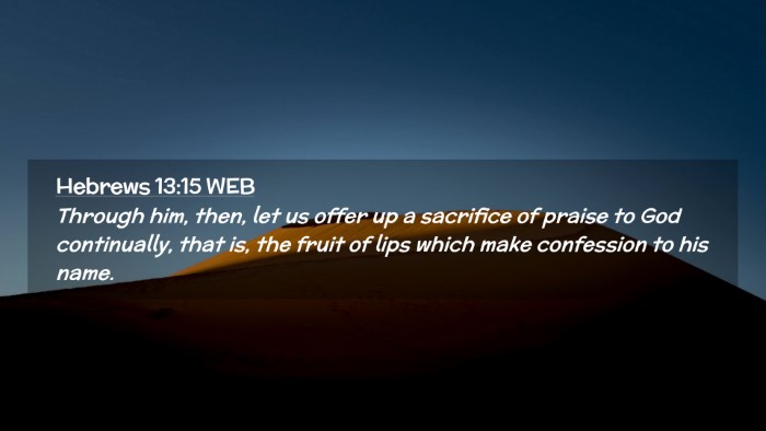 Picture 02 - Hebrews 13:15 WEB Desktop Wallpaper - Through him, then, let us offer up a sacrifice of - Desktop Bible Verse Wallpaper