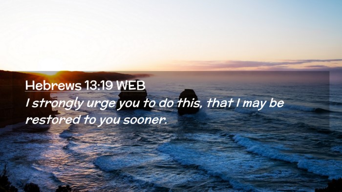 Picture 02 - Hebrews 13:19 WEB Desktop Wallpaper - I strongly urge you to do this, that I may be - Desktop Bible Verse Wallpaper