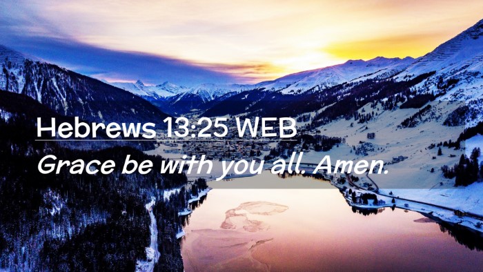 Picture 02 - Hebrews 13:25 WEB Desktop Wallpaper - Grace be with you all. - Desktop Bible Verse Wallpaper