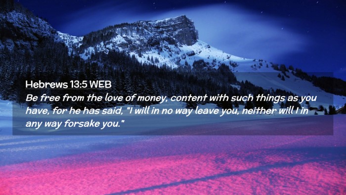 Picture 02 - Hebrews 13:5 WEB Desktop Wallpaper - Be free from the love of money, content with such - Desktop Bible Verse Wallpaper