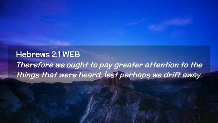 Picture 02 - Hebrews 2:1 WEB Desktop Wallpaper - Therefore we ought to pay greater attention to - Desktop Bible Verse Wallpaper