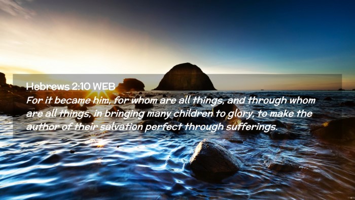 Picture 02 - Hebrews 2:10 WEB Desktop Wallpaper - For it became him, for whom are all things, and - Desktop Bible Verse Wallpaper
