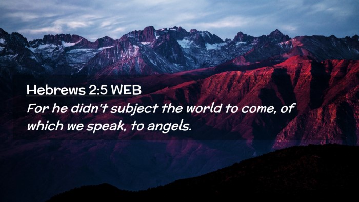 Picture 02 - Hebrews 2:5 WEB Desktop Wallpaper - For he didn't subject the world to come, of which - Desktop Bible Verse Wallpaper