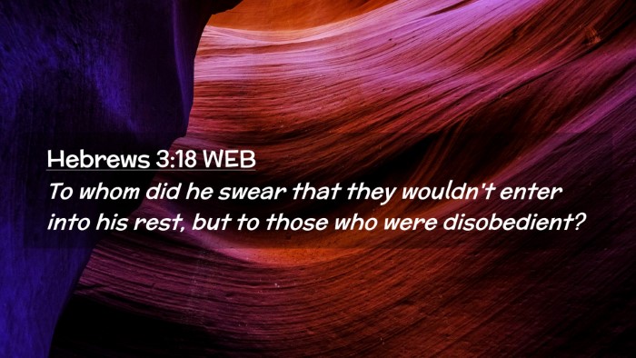 Picture 02 - Hebrews 3:18 WEB Desktop Wallpaper - To whom did he swear that they wouldn't enter - Desktop Bible Verse Wallpaper
