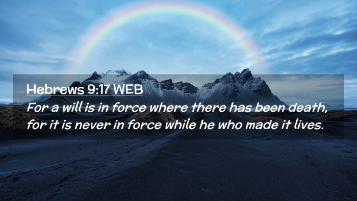 Picture 02 - Hebrews 9:17 WEB Desktop Wallpaper - For a will is in force where there has been - Desktop Bible Verse Wallpaper