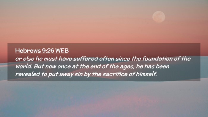 Picture 02 - Hebrews 9:26 WEB Desktop Wallpaper - or else he must have suffered often since the - Desktop Bible Verse Wallpaper