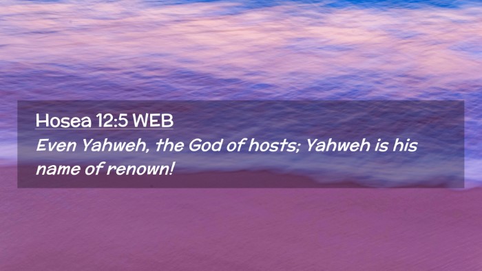 Picture 02 - Hosea 12:5 WEB Desktop Wallpaper - Even Yahweh, the God of hosts; Yahweh is his name - Desktop Bible Verse Wallpaper