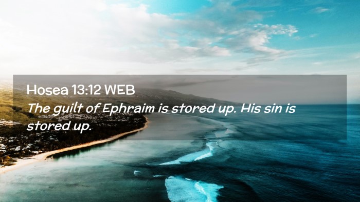 Picture 02 - Hosea 13:12 WEB Desktop Wallpaper - The guilt of Ephraim is stored up. His sin is - Desktop Bible Verse Wallpaper