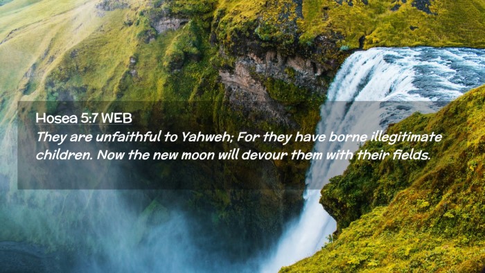 Picture 02 - Hosea 5:7 WEB Desktop Wallpaper - They are unfaithful to Yahweh; For they have - Desktop Bible Verse Wallpaper