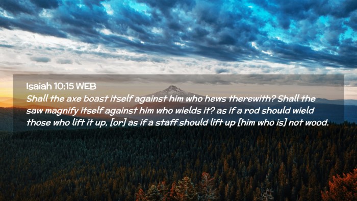 Picture 02 - Isaiah 10:15 WEB Desktop Wallpaper - Shall the axe boast itself against him who hews - Desktop Bible Verse Wallpaper