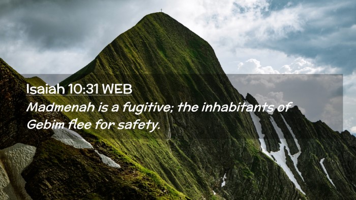 Picture 02 - Isaiah 10:31 WEB Desktop Wallpaper - Madmenah is a fugitive; the inhabitants of Gebim - Desktop Bible Verse Wallpaper