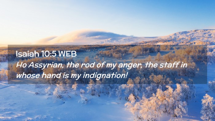 Picture 02 - Isaiah 10:5 WEB Desktop Wallpaper - Ho Assyrian, the rod of my anger, the staff in - Desktop Bible Verse Wallpaper