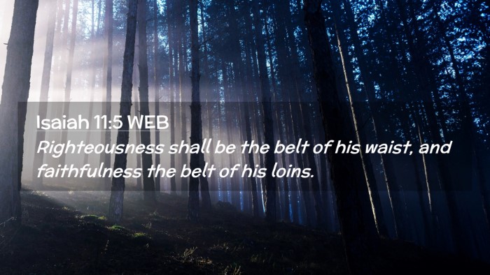 Picture 02 - Isaiah 11:5 WEB Desktop Wallpaper - Righteousness shall be the belt of his waist, and - Desktop Bible Verse Wallpaper
