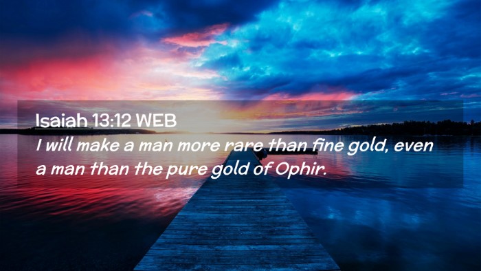 Picture 02 - Isaiah 13:12 WEB Desktop Wallpaper - I will make a man more rare than fine gold, even - Desktop Bible Verse Wallpaper