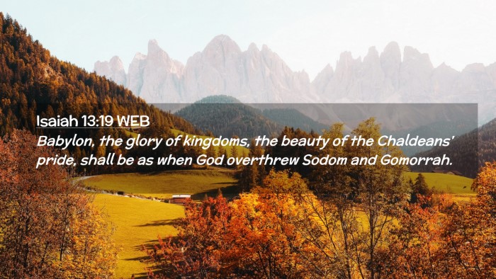Picture 02 - Isaiah 13:19 WEB Desktop Wallpaper - Babylon, the glory of kingdoms, the beauty of the - Desktop Bible Verse Wallpaper