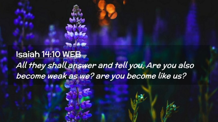 Picture 02 - Isaiah 14:10 WEB Desktop Wallpaper - All they shall answer and tell you, Are you also - Desktop Bible Verse Wallpaper