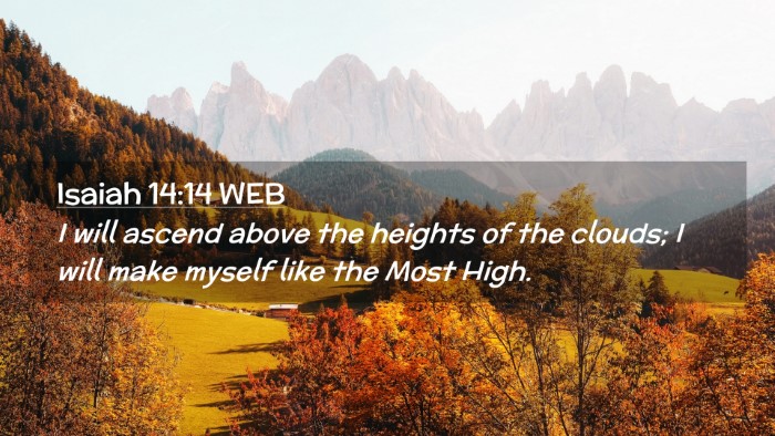 Picture 02 - Isaiah 14:14 WEB Desktop Wallpaper - I will ascend above the heights of the clouds; I - Desktop Bible Verse Wallpaper