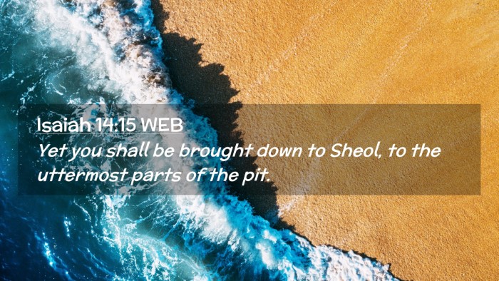 Picture 02 - Isaiah 14:15 WEB Desktop Wallpaper - Yet you shall be brought down to Sheol, to the - Desktop Bible Verse Wallpaper