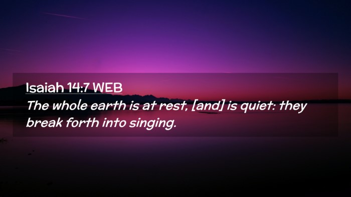 Picture 02 - Isaiah 14:7 WEB Desktop Wallpaper - The whole earth is at rest, [and] is quiet: they - Desktop Bible Verse Wallpaper