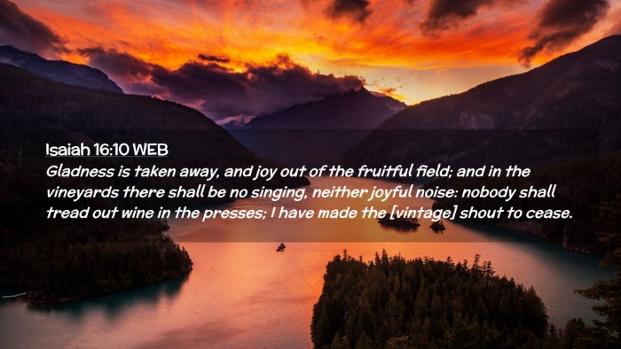 Picture 02 - Isaiah 16:10 WEB Desktop Wallpaper - Gladness is taken away, and joy out of the - Desktop Bible Verse Wallpaper