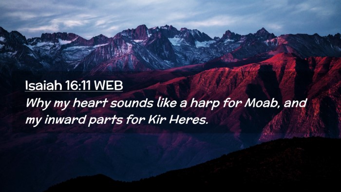 Picture 02 - Isaiah 16:11 WEB Desktop Wallpaper - Why my heart sounds like a harp for Moab, and my - Desktop Bible Verse Wallpaper