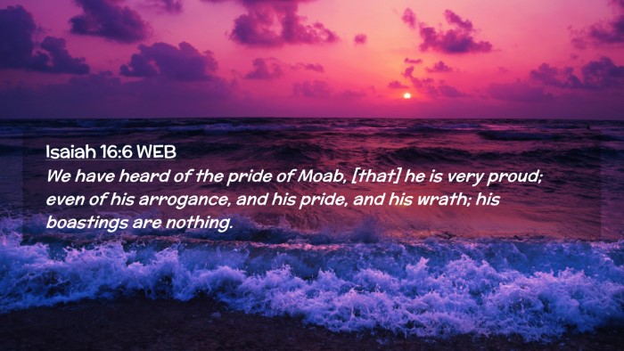 Picture 02 - Isaiah 16:6 WEB Desktop Wallpaper - We have heard of the pride of Moab, [that] he is - Desktop Bible Verse Wallpaper