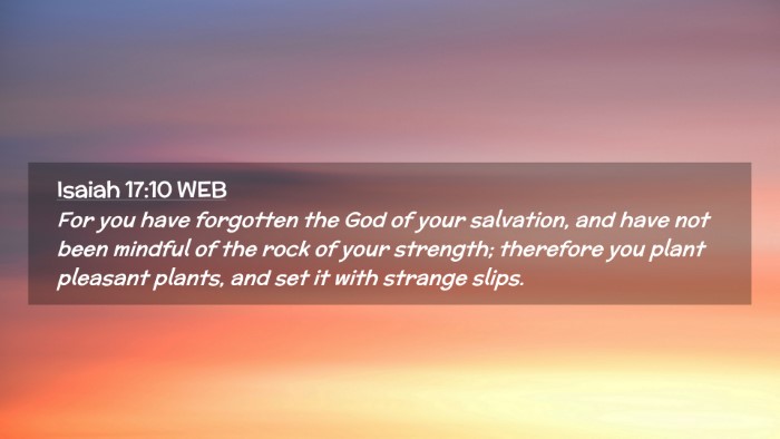 Picture 02 - Isaiah 17:10 WEB Desktop Wallpaper - For you have forgotten the God of your salvation, - Desktop Bible Verse Wallpaper