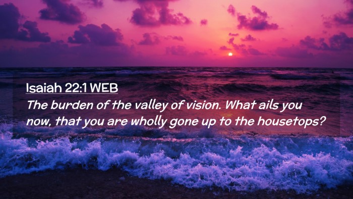Picture 02 - Isaiah 22:1 WEB Desktop Wallpaper - The burden of the valley of vision. What ails you - Desktop Bible Verse Wallpaper