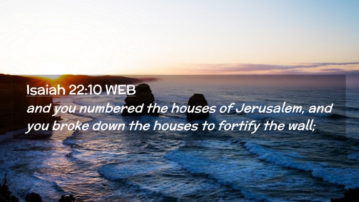 Picture 02 - Isaiah 22:10 WEB Desktop Wallpaper - and you numbered the houses of Jerusalem, and you - Desktop Bible Verse Wallpaper