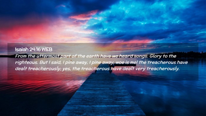 Picture 02 - Isaiah 24:16 WEB Desktop Wallpaper - From the uttermost part of the earth have we - Desktop Bible Verse Wallpaper