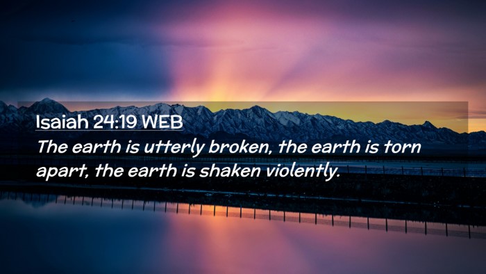 Picture 02 - Isaiah 24:19 WEB Desktop Wallpaper - The earth is utterly broken, the earth is torn - Desktop Bible Verse Wallpaper