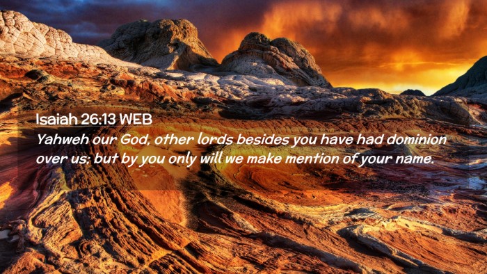 Picture 02 - Isaiah 26:13 WEB Desktop Wallpaper - Yahweh our God, other lords besides you have had - Desktop Bible Verse Wallpaper