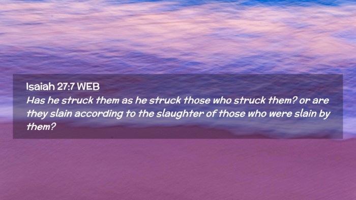Picture 02 - Isaiah 27:7 WEB Desktop Wallpaper - Has he struck them as he struck those who struck - Desktop Bible Verse Wallpaper