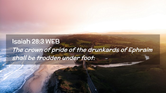 Picture 02 - Isaiah 28:3 WEB Desktop Wallpaper - The crown of pride of the drunkards of Ephraim - Desktop Bible Verse Wallpaper