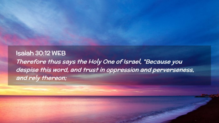 Picture 02 - Isaiah 30:12 WEB Desktop Wallpaper - Therefore thus says the Holy One of Israel, - Desktop Bible Verse Wallpaper