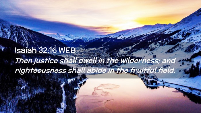 Picture 02 - Isaiah 32:16 WEB Desktop Wallpaper - Then justice shall dwell in the wilderness; and - Desktop Bible Verse Wallpaper