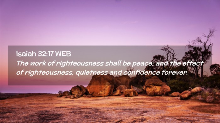 Picture 02 - Isaiah 32:17 WEB Desktop Wallpaper - The work of righteousness shall be peace; and the - Desktop Bible Verse Wallpaper