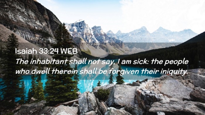 Picture 02 - Isaiah 33:24 WEB Desktop Wallpaper - The inhabitant shall not say, I am sick: the - Desktop Bible Verse Wallpaper