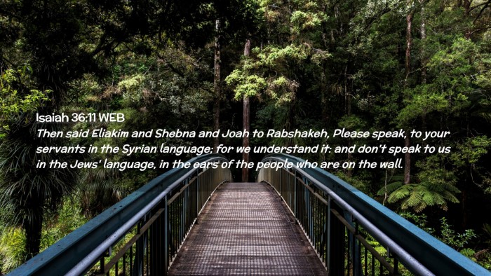 Picture 02 - Isaiah 36:11 WEB Desktop Wallpaper - Then said Eliakim and Shebna and Joah to - Desktop Bible Verse Wallpaper