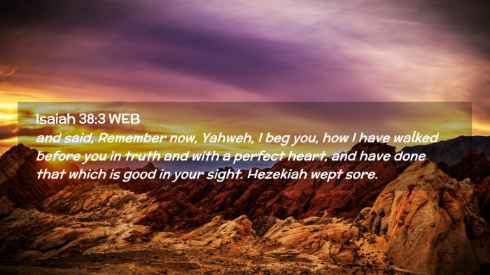 Picture 02 - Isaiah 38:3 WEB Desktop Wallpaper - and said, Remember now, Yahweh, I beg you, how I - Desktop Bible Verse Wallpaper