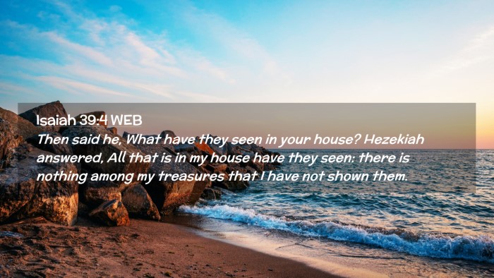 Picture 02 - Isaiah 39:4 WEB Desktop Wallpaper - Then said he, What have they seen in your house? - Desktop Bible Verse Wallpaper
