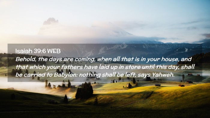 Picture 02 - Isaiah 39:6 WEB Desktop Wallpaper - Behold, the days are coming, when all that is in - Desktop Bible Verse Wallpaper