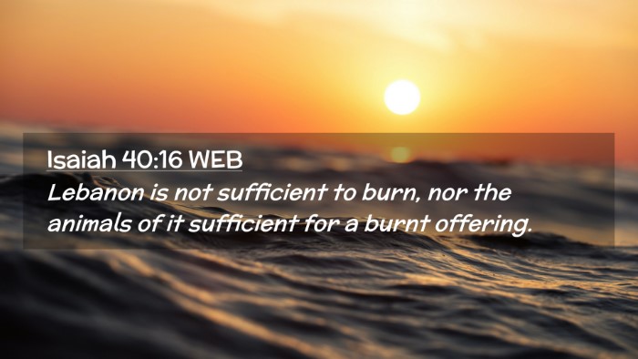 Picture 02 - Isaiah 40:16 WEB Desktop Wallpaper - Lebanon is not sufficient to burn, nor the - Desktop Bible Verse Wallpaper