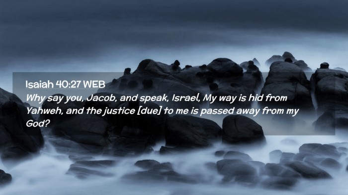 Picture 02 - Isaiah 40:27 WEB Desktop Wallpaper - Why say you, Jacob, and speak, Israel, My way is - Desktop Bible Verse Wallpaper