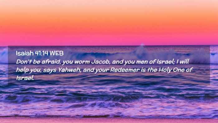 Picture 02 - Isaiah 41:14 WEB Desktop Wallpaper - Don't be afraid, you worm Jacob, and you men of - Desktop Bible Verse Wallpaper